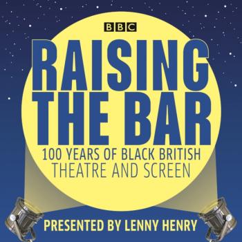 Скачать Raising the Bar: 100 Years of Black British Theatre and Screen - Lenny Henry