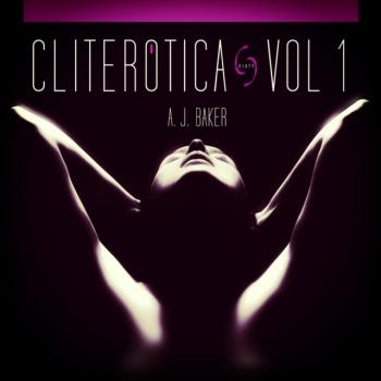 Скачать Cliterotica - The First Anthology - A. J Baker