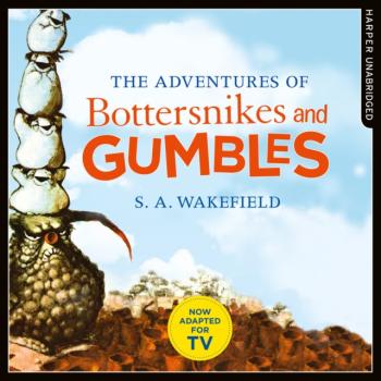 Скачать Adventures Of Bottersnikes And Gumbles - S.A. Wakefield