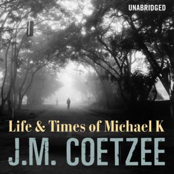 Скачать Life And Times Of Michael K - J.M.  Coetzee