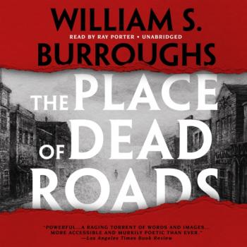 Скачать Place of Dead Roads - William S. Burroughs