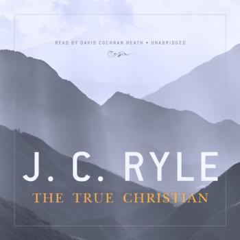 Скачать True Christian - J. C. Ryle