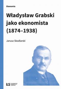 Скачать WÅ‚adysÅ‚aw Grabski jako ekonomista (1874-1938) - Janusz Skodlarski