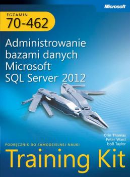 Скачать Egzamin 70-462 Administrowanie bazami danych Microsoft SQL Server 2012 Training Kit - Orin Thomas