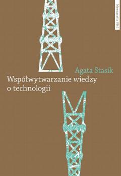 Скачать WspÃ³Å‚wytwarzanie wiedzy o technologii. Gaz Å‚upkowy jako wyzwanie dla zbiorowoÅ›ci - Agata Stasik