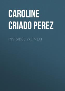 Скачать Invisible Women - Caroline Criado Perez
