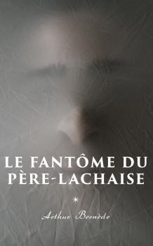 Скачать Le Fantôme du Père-Lachaise - Arthur  Bernede