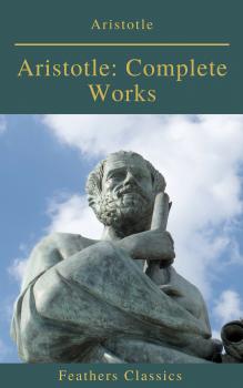 Скачать Aristotle: Complete Works (Active TOC) (Feathers Classics ) - Aristotle  