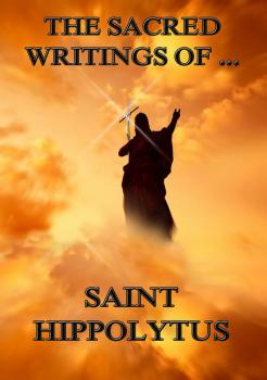 Скачать The Sacred Writings of Saint Hippolytus - Saint  Hippolytus
