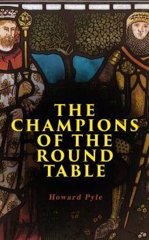 Скачать The Champions of the Round Table - Howard  Pyle