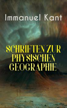 Скачать Immanuel Kant: Schriften Zur physischen Geographie - Immanuel Kant