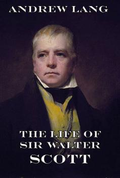 Скачать The Life Of Sir Walter Scott - Andrew Lang