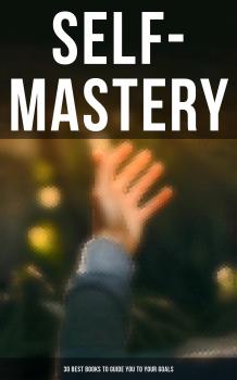 Скачать SELF-MASTERY: 30 Best Books to Guide You To Your Goals - Thorstein Veblen