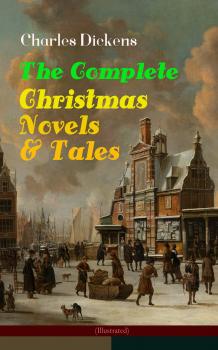 Скачать Charles Dickens: The Complete Christmas Novels & Tales (Illustrated) - Charles Dickens