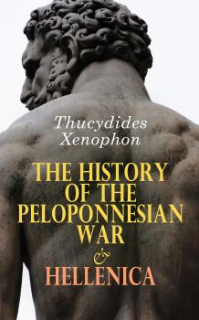 Скачать The History of the Peloponnesian War & Hellenica - Xenophon