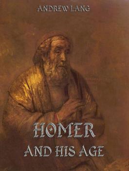 Скачать Homer And His Age - Andrew Lang