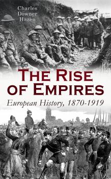 Скачать The Rise of Empires: European History, 1870-1919 - Charles Downer Hazen