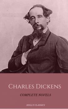 Скачать Charles Dickens: The Complete Novels (Holly Classics) - Charles Dickens