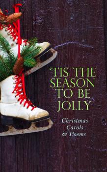 Скачать TIS THE SEASON TO BE JOLLY - Christmas Carols & Poems - Вальтер Скотт