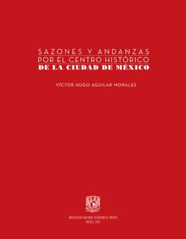 Скачать Sazones y andanzas por el Centro Histórico de la Ciudad de México - Виктор Мари Гюго
