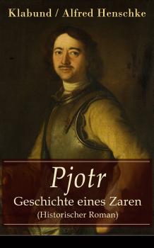 Скачать Pjotr - Geschichte eines Zaren (Historischer Roman) - Klabund / Alfred Henschke