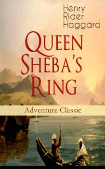 Скачать Queen Sheba's Ring (Adventure Classic) - Генри Райдер Хаггард