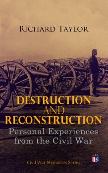 Скачать Destruction and Reconstruction: Personal Experiences from the Civil War - Richard  Taylor
