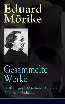 Скачать Gesammelte Werke: Erzählungen + Märchen + Briefe + Dramen + Gedichte - Eduard  Morike