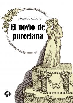 Скачать El novio de porcelana - Facundo Celano