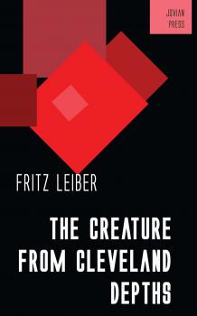 Скачать The Creature from Cleveland Depths - Fritz  Leiber