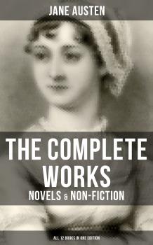 Скачать The Complete Works of Jane Austen: Novels & Non-Fiction (All 12 Books in One Edition) - Джейн Остин