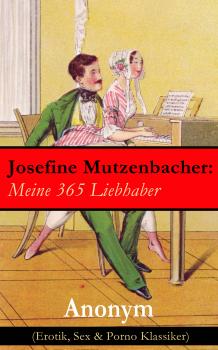 Скачать Josefine Mutzenbacher: Meine 365 Liebhaber (Erotik, Sex & Porno Klassiker) - Anonym