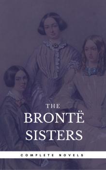 Скачать The Brontë Sisters: The Complete Novels (Book Center) (The Greatest Writers of All Time) - Эмили Бронте