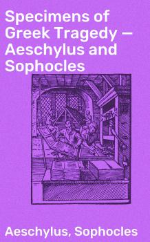 Скачать Specimens of Greek Tragedy — Aeschylus and Sophocles - Sophocles