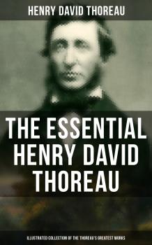 Скачать The Essential Henry David Thoreau (Illustrated Collection of the Thoreau's Greatest Works) - Генри Дэвид Торо