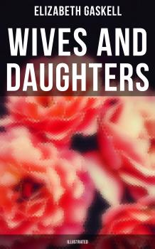 Скачать Wives and Daughters (Illustrated) - Elizabeth  Gaskell