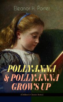 Скачать POLLYANNA & POLLYANNA GROWS UP (Children's Classics Series) - Элинор Портер