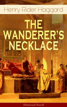 Скачать THE WANDERER'S NECKLACE (Historical Novel) - Henry Rider Haggard