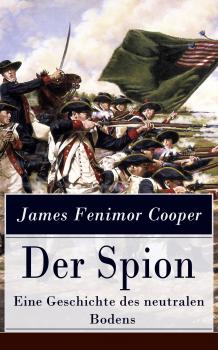 Скачать Der Spion - Eine Geschichte des neutralen Bodens - Джеймс Фенимор Купер