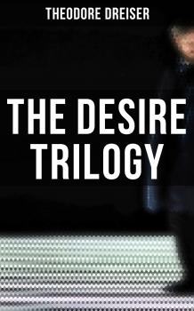 Скачать The Desire Trilogy - Theodore Dreiser