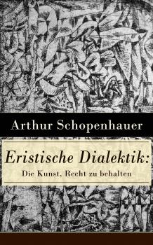 Скачать Eristische Dialektik: Die Kunst, Recht zu behalten - Артур Шопенгауэр