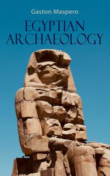 Скачать Egyptian Archaeology - Gaston Maspero