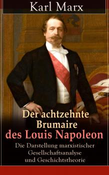 Скачать Der achtzehnte Brumaire des Louis Napoleon: Die Darstellung marxistischer Gesellschaftsanalyse und Geschichtstheorie - Karl Marx