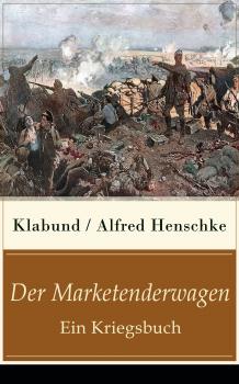 Скачать Der Marketenderwagen - Ein Kriegsbuch - Klabund / Alfred Henschke