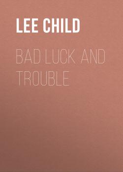 Скачать Bad Luck And Trouble - Lee Child
