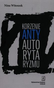 Скачать Korzenie antyautorytaryzmu - Nina Witoszek