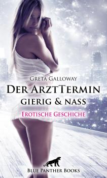 Скачать Der ArztTermin gierig & nass | Erotische Geschichte - Greta Galloway
