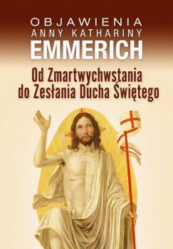 Скачать Od Zmartwychwstania do Zesłania Ducha Świętego - Anna Katharina Emmerich