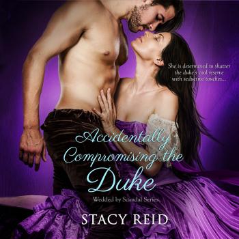 Скачать Accidentally Compromising the Duke - Wedded by Scandal, Book 1 (Unabridged) - Stacy Reid