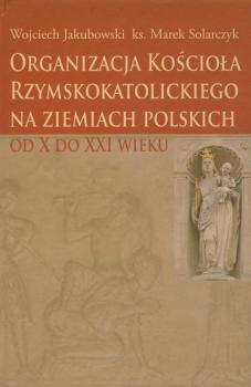 Скачать Organizacja Kościoła Rzymskokatolickiego na ziemiach polskich - Wojciech Jakubowski